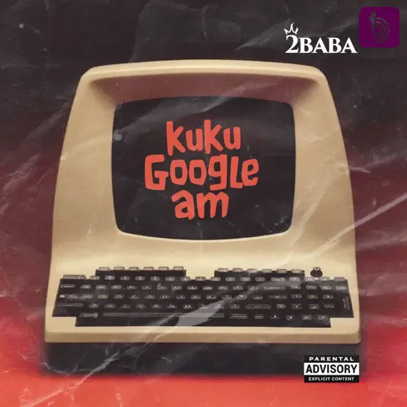 2Baba – KUKU GOOGLE AM