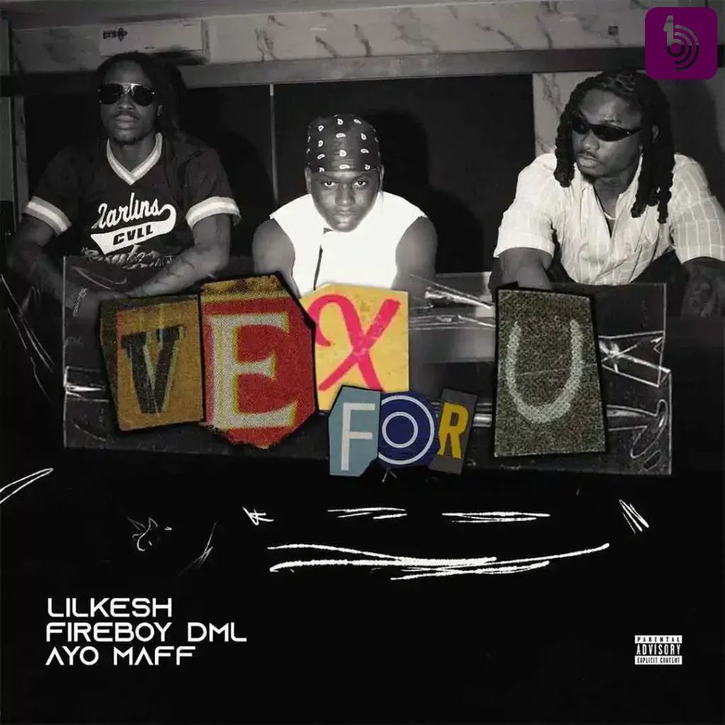 Lil Kesh – Vex For U (feat. Ayo Maff & Fireboy DML)